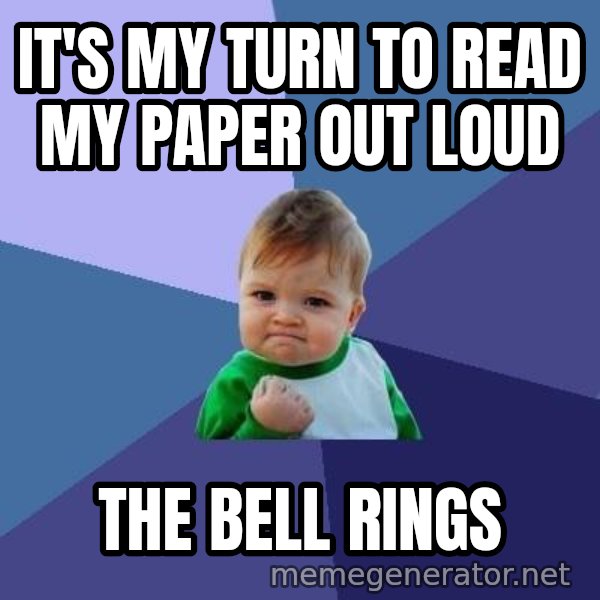 Success Kid meme: IT'S MY TURN TO READ MY PAPER OUT LOUD / THE BELL RINGS