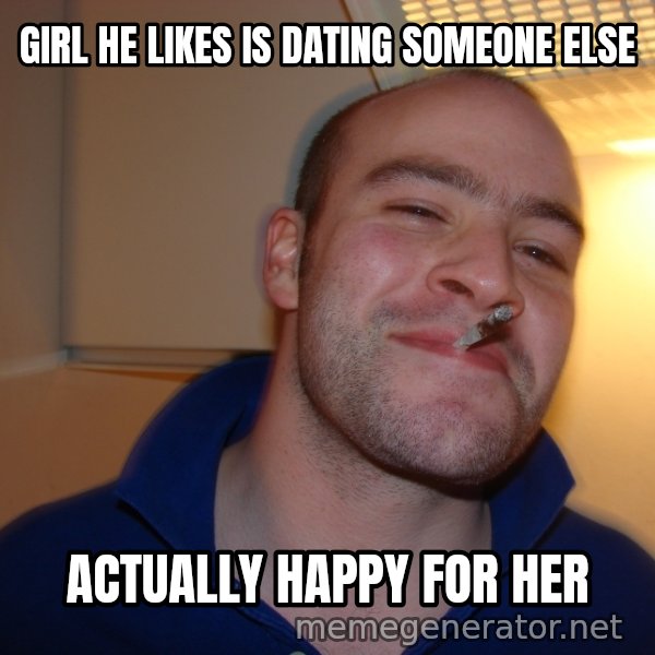 Good Guy Greg meme: Girl he likes is dating someone else / Actually happy for her