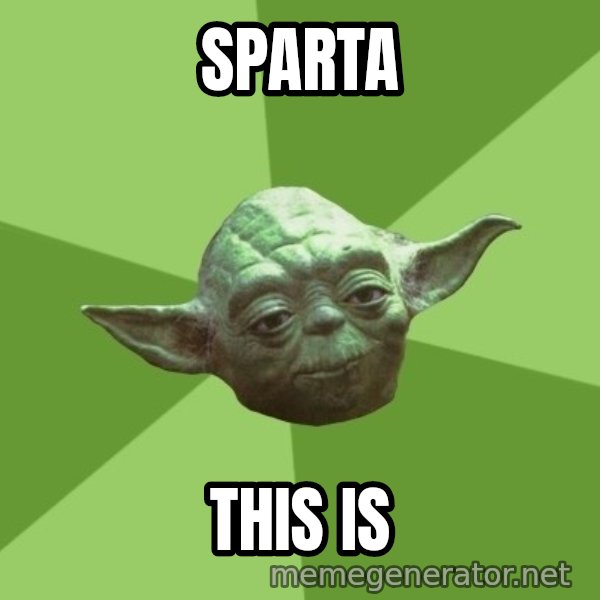 Advice Yoda Gives meme: SPARTA / THIS IS