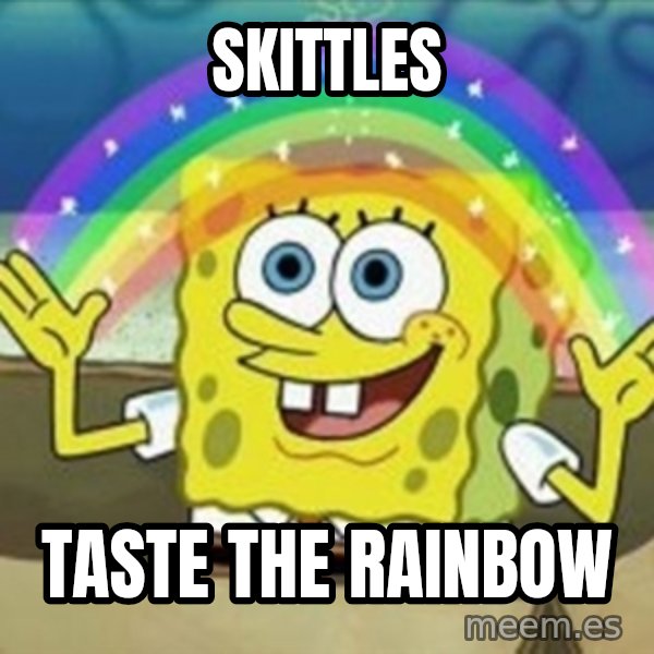 Spongebob meme: Skittles / Taste the rainbow