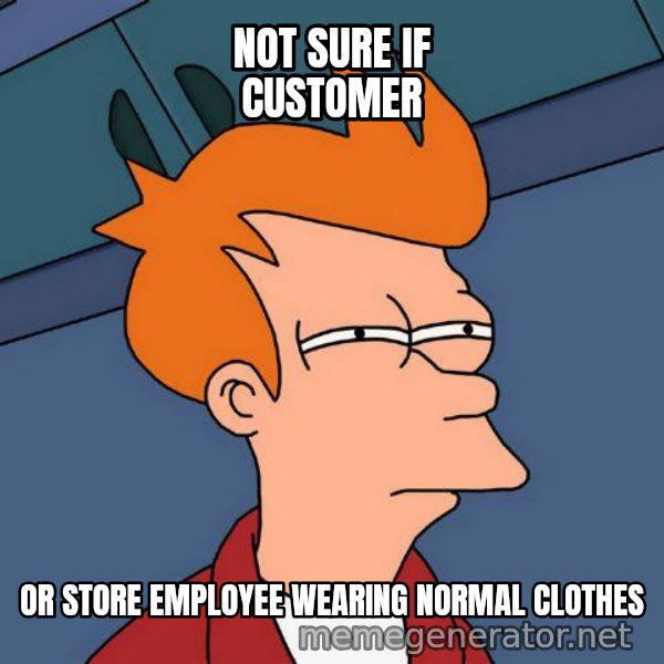 Futurama Fry meme: not sure if customer / or store employee wearing normal clothes