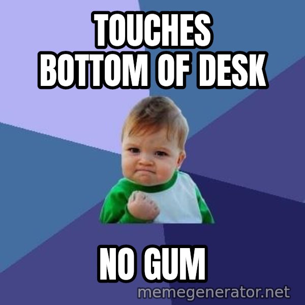 Success Kid meme: Touches bottom of desk / no gum