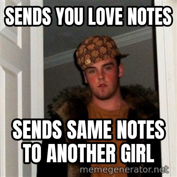 Scumbag Steve meme: Sends you love notes / sends same notes to another girl