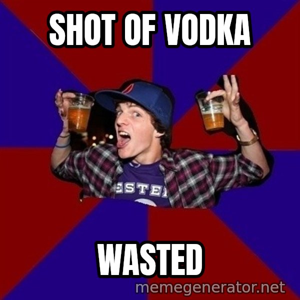 Sunny Student meme: shot of vodka / wasted