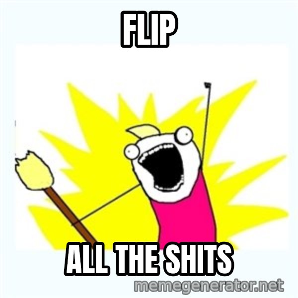 All the things meme: Flip / All THE SHITS