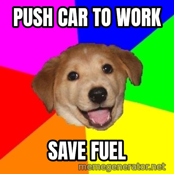 Advice Dog meme: push car to work / save fuel