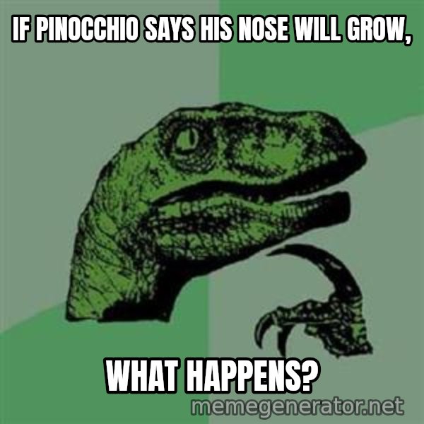 Philosoraptor meme: If pinocchio says his nose will grow, / what happens?