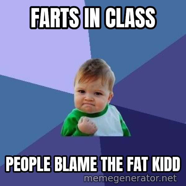 Success Kid meme: Farts in class / People blame the fat kidd