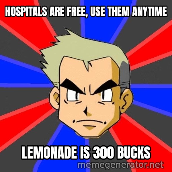 Professor Oak meme: Hospitals are free, use them anytime / lemonade is 300 bucks