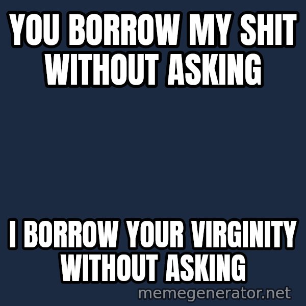 Katainen Perkele meme: you borrow  my shit   without  asking / I  BORROW   YOUR  VIRGINITY    WITHOUT   ASKING