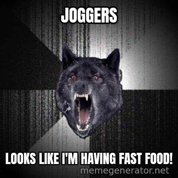 Insanity Wolf meme: Joggers / Looks Like I'm Having Fast FooD!