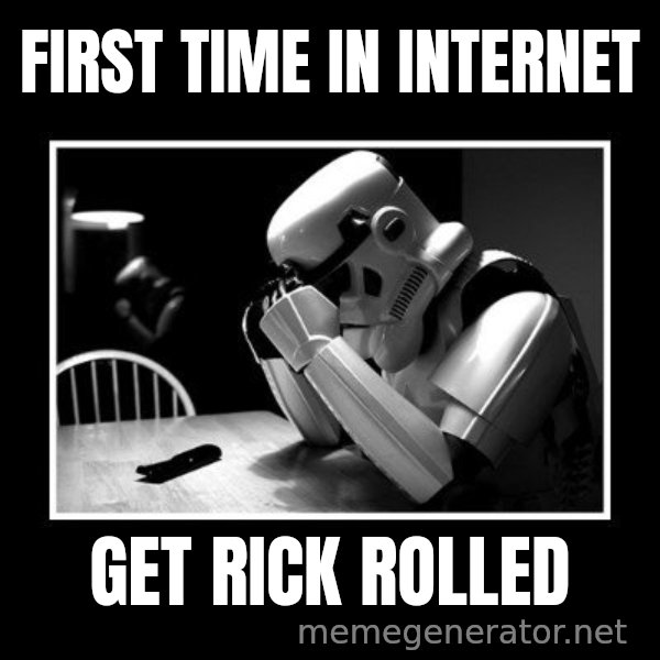 Sad Trooper meme: first time in internet / get rick rolled