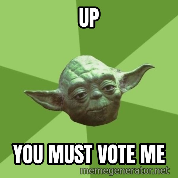 Advice Yoda Gives meme: Up / You must vote me