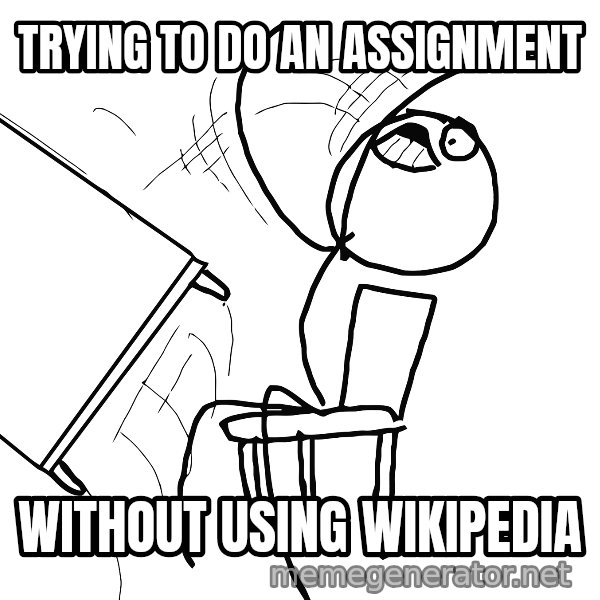 Desk Flip Rage Guy meme: trying to do an assignment / without using wikipedia