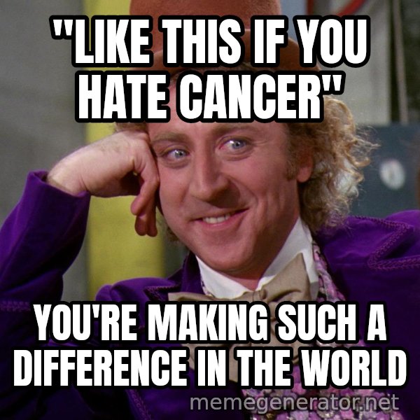Willy Wonka meme: "Like this if you hate cancer" / you're making such a difference in the world