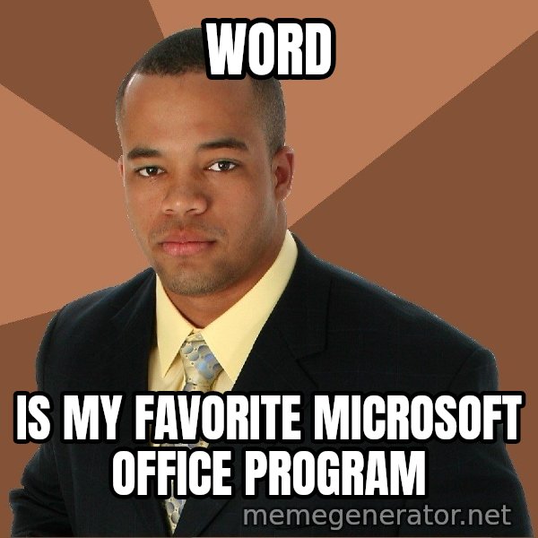 Successful Black Man meme: WORD / Is mY Favorite Microsoft Office Program
