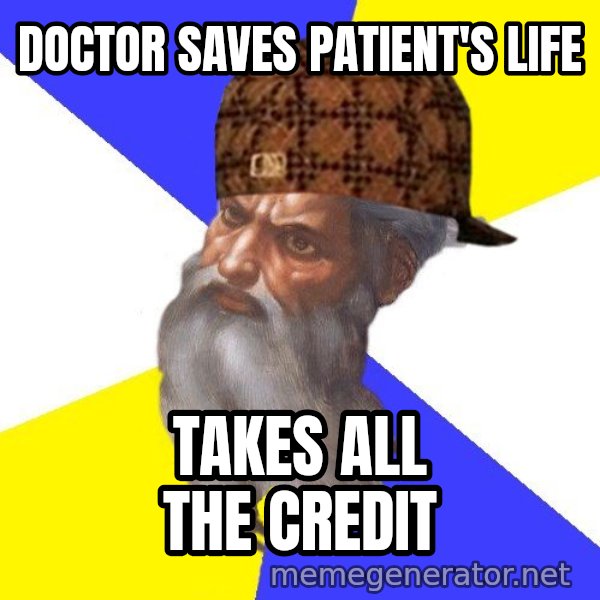 Scumbag God meme: doctor saves patient's life / takes all the credit