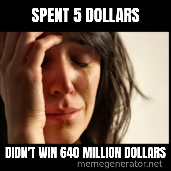 First World Problems meme: Spent 5 dollars / didn't win 640 million dollars