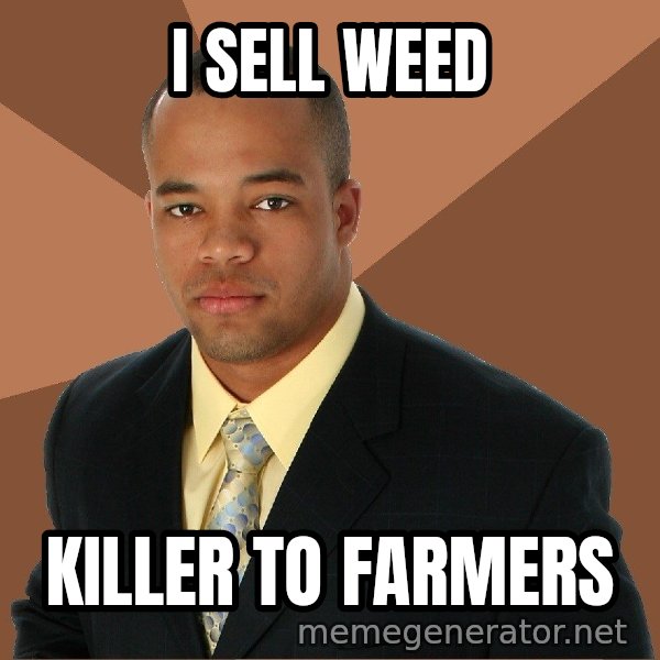 Successful Black Man meme: I sell weed / killer to farmers
