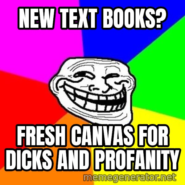 Trollface meme: New Text Books? / fresh CAnvas for dicks and profanity