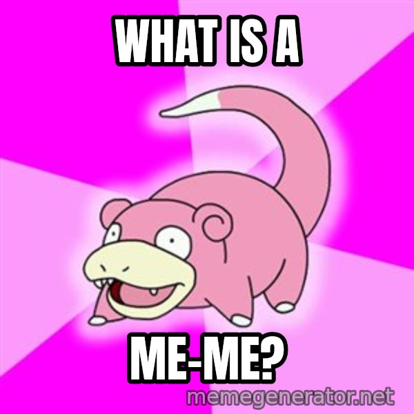 Slowpoke meme: what is a / me-me?