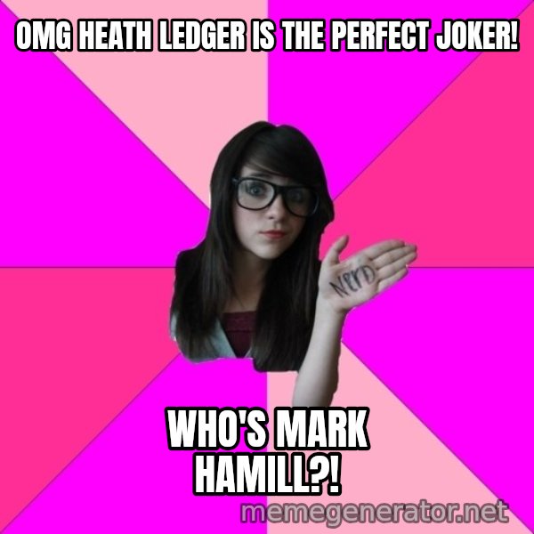 Idiot Nerd Girl meme: OMG Heath Ledger is the perfect Joker! / Who's Mark Hamill?!