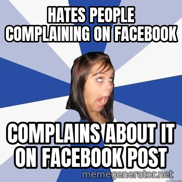 Annoying Facebook Girl meme: hates people complaining on facebook / complains about it on facebook post