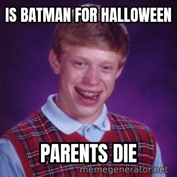 Bad Luck Brian meme: is batman for halloween / parents die