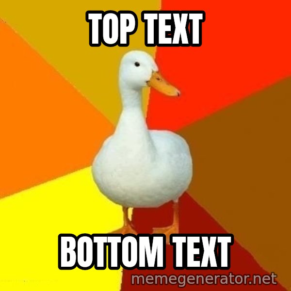Technologically Impaired Duck meme: TOP TEXT / BOTTOM TEXT