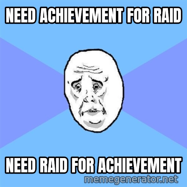 Okay Guy meme: need achievement for raid / need raid for achievement