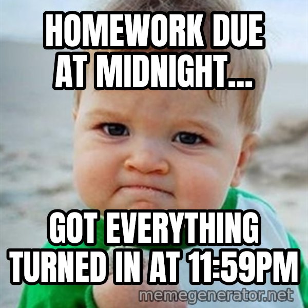 Victory Baby meme: Homework due at midnight... / got everything turned in at 11:59pm