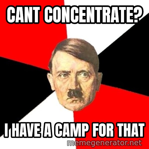 Advice Hitler meme: Cant concentrate? / i have a camp for that
