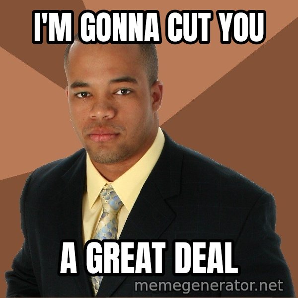 Successful Black Man meme: I'm gonna Cut You / A great deal