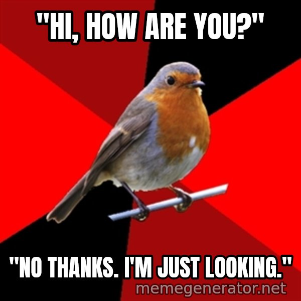 Retail Robin meme: "Hi, how are you?" / "No thanks. I'm just looking."