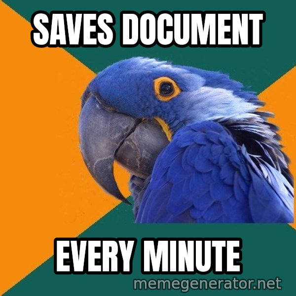 Paranoid Parrot meme: SAVES DOCUMENT / EVERY MINUTE