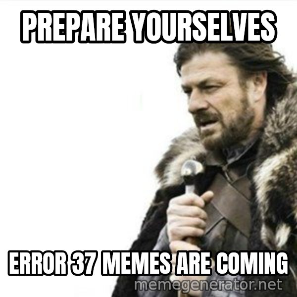 Prepare yourself meme: Prepare yourselves / Error 37 memes are coming