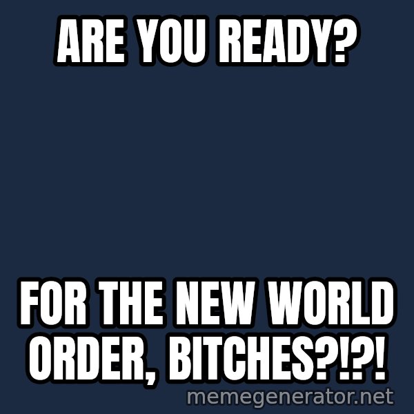 Katainen Perkele meme: Are you ready? / for the New World Order, bitches?!?!
