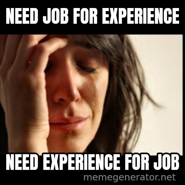 First World Problems meme: NEED job for experience / need experience for job
