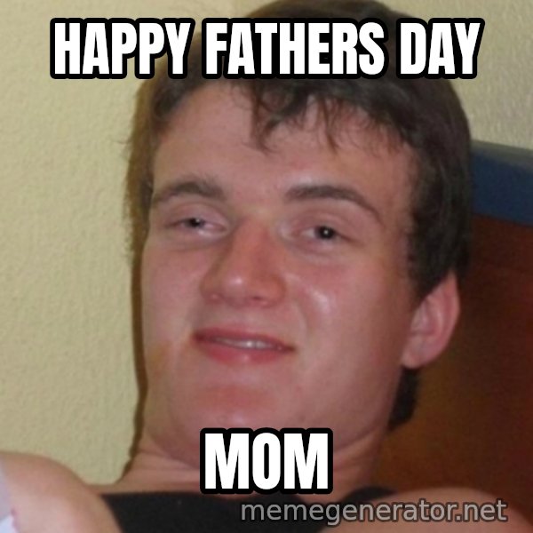 Stoner Stanley meme: Happy Fathers day / mom