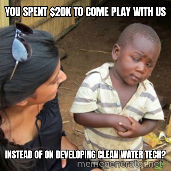 Skeptical 3rd World Kid meme: You spent $20k to come play with us / instead of on developing clean water tech?