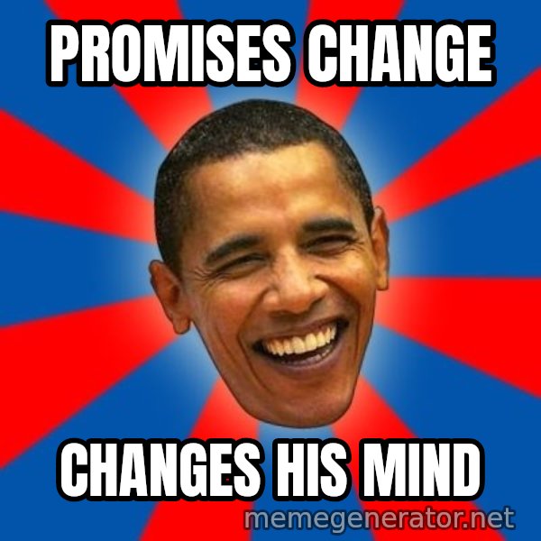 Obama meme: Promises change / changes his mind