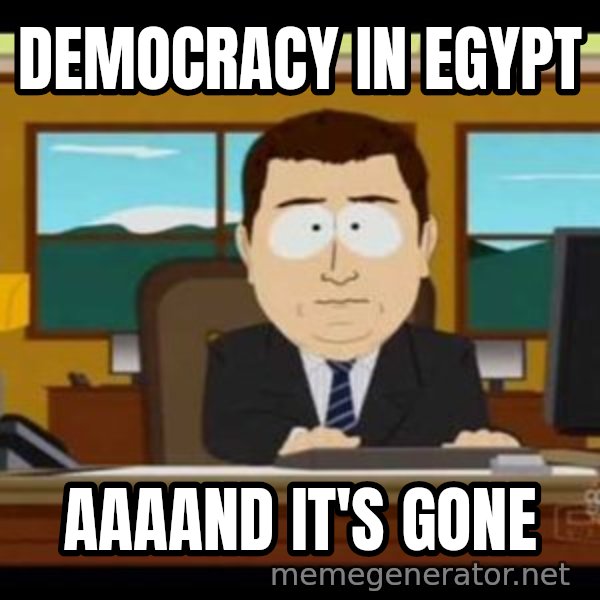 south park aand it's gone meme: Democracy in egypt / aaaand it's gone