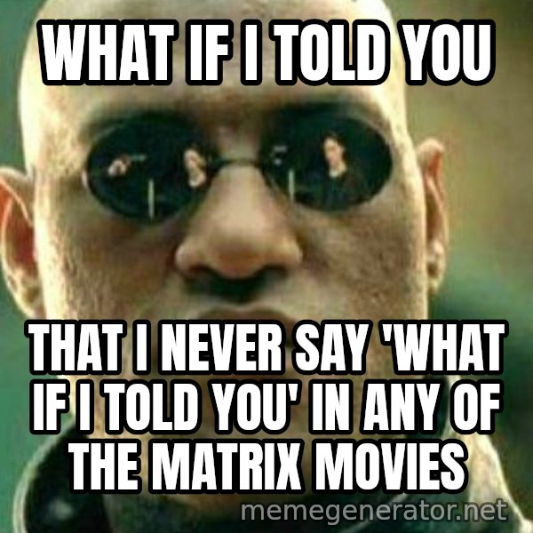 What If I Told You meme: What if I told you / that i never say 'what if i told you' in any of the matrix movies