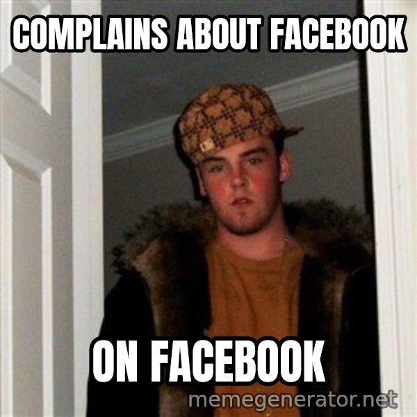 Scumbag Steve meme: complains about facebook / on facebook
