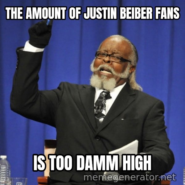 Rent Is Too Damn High meme: THE AMOUNT OF JUSTIN BEIBER FANS / IS TOO DAMM HIGH