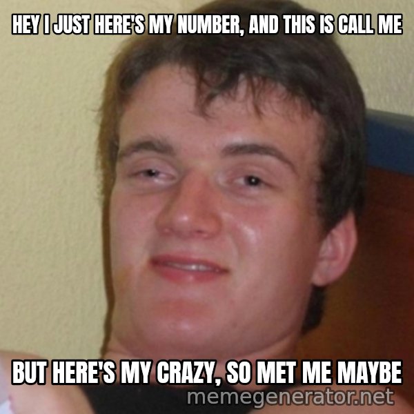 Stoner Stanley meme: Hey I just here's my number, and this is call me / but here's my crazy, so met me maybe