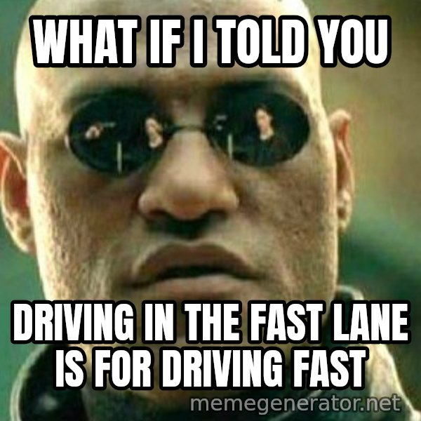 What If I Told You meme: what if i told you / driving in the fast lane is for driving fast
