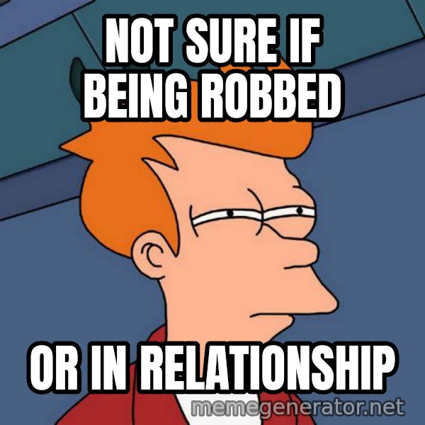 Futurama Fry meme: Not sure if being robbed / or in relationship