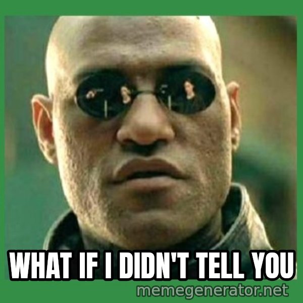 Matrix Morpheus meme: what if i didn't tell you