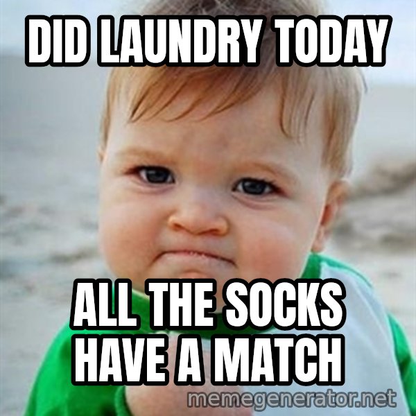 Victory Baby meme: Did Laundry today / All the socks have a match